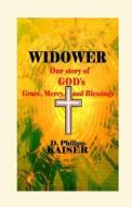 Widower Our Story of God's Grace, Mercy, and Blessings di D. Philipp Kaiser edito da Createspace