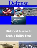 Historical Lessons to Avoid a Hollow Force di Joint Advanced Warfighting School edito da Createspace