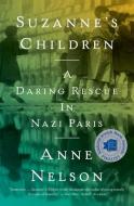 Suzanne's Children: A Daring Rescue in Nazi Paris di Anne Nelson edito da SIMON & SCHUSTER