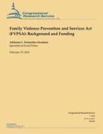 Family Violence Prevention and Services ACT (Fvpsa): Background and Funding di Adrienne L. Fernandes-Alcantara edito da Createspace