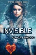 Invisible di Alycia Linwood edito da Createspace