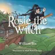 Rosie the Witch di William Bix edito da Xlibris