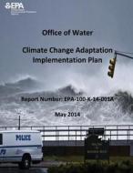 Climate Change Adaptation Implementation Plan di U. S. Environmental Protection Agency edito da Createspace