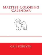 Maltese Coloring Calendar di Gail Forsyth edito da Createspace