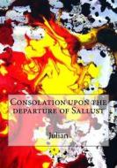 Consolation Upon the Departure of Sallust di Julian edito da Createspace