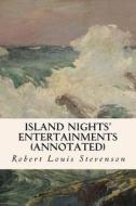 Island Nights' Entertainments (Annotated) di Robert Louis Stevenson edito da Createspace