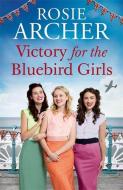 Victory For The Bluebird Girls di Rosie Archer edito da Quercus Publishing