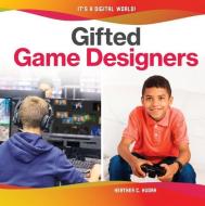 Gifted Game Designers di Heather C. Hudak edito da CHECKERBOARD