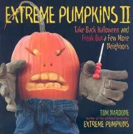 Extreme Pumpkins II: Take Back Halloween and Freak Out a Few More Neighbors di Tom Nardone edito da HP Books