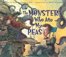 The Monster Who Ate My Peas di Danny Schnitzlein edito da PEACHTREE PUBL LTD