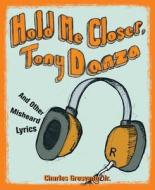 Hold Me Closer, Tony Danza di Charles Grosvenor edito da Sasquatch Books