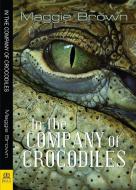 IN THE COMPANY OF CROCODILES di Maggie Brown edito da BELLA BOOKS