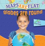 Maps Are Flat, Globes Are Round di Meg Greve edito da Rourke Publishing (FL)