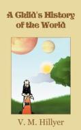 A Child's History of the World di V. M. Hillyer edito da WWW.BNPUBLISHING.COM