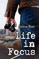 Life In Focus di Andrew Weier edito da Publishamerica