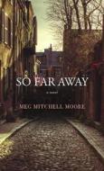 So Far Away di Meg Mitchell Moore edito da Center Point