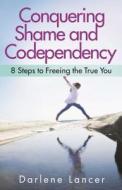 Conquering Shame And Codependency di Darlene Lancer edito da Hazelden Information & Educational Services