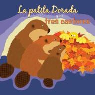 La Patita Dorada y los Tres Castores = Goldie Duck and the Three Beavers di Robin Koontz edito da Little Birdie Books