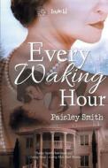 Every Waking Hour di Paisley Smith edito da Loose Id, LLC