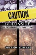 Caution: God Inside an Explanation of Everything di Shane H. Roberts edito da MCP BOOKS
