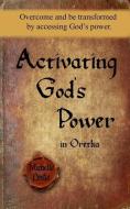 Activating God's Power in Oretha: Overcome and Be Transformed by Accessing God's Power di Michelle Leslie edito da MICHELLE LESIE PUB