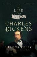 The Life and Lies of Charles Dickens di Helena Kelly edito da PEGASUS BOOKS