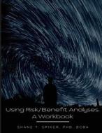 Using Risk/Benefit Analyses di Shane Spiker edito da Lulu.com