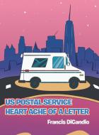 Us Postal Service Heart Ache Of A Letter di DiCandio Francis DiCandio edito da Authorhouse