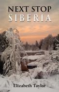 Next Stop Siberia di Elizabeth Taylor edito da Grosvenor House Publishing Limited