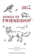 Songs of Friendship: A Storytelling Cycle di James Rowland edito da Oberon Books Ltd