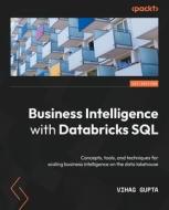 Business Intelligence with Databricks SQL: Concepts, tools, and techniques for scaling business intelligence on the data lakehouse di Vihag Gupta edito da PACKT PUB