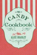 The Candy Cookbook: Vintage Recipes for Traditional Sweets and Treats di Alice Bradley edito da HESPERUS PR