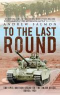 To The Last Round di Andrew Salmon edito da Aurum Press
