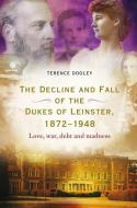 Decline and Fall of the Dukes of Leinster, 1872-1948 di Terence Dooley edito da Four Courts Press Ltd