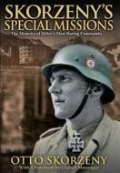 Skorzeny's Special Missions: the Memoirs of Hitler's Most Daring Commando di Otto Skorzeny edito da Pen & Sword Books Ltd