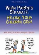 When Parents Separate: Helping Your Children Cope di John Sharry, Peter Reid, Eugene Donohoe edito da Veritas Publications