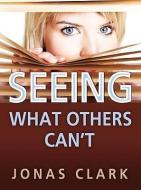 Seeing What Others Can't di Jonas A. Clark edito da SPIRIT OF LIFE MINISTRIES