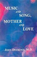 Music and Song, Mother and Love di John Diamond edito da VITAL HEALTH PUB