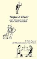 Tongue In Cheek di Julia Frances edito da Grosvenor House Publishing Ltd