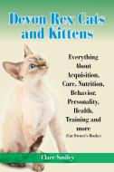 Devon Rex Cats And Kittens Everything About Acquisition, Care, Nutrition, Behavior, Personality, Health, Training And More (cat Owner's Books) di Clare Smiley edito da World Ideas Ltd