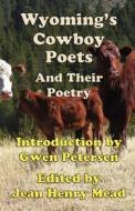 Wyoming's Cowboy Poets: And Their Poetry di Jean Henry Mead edito da Medallion Books