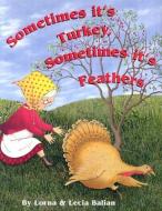 Sometimes Its Turkey, Sometimes Its Feathers di Lorna Balian, Lecia Balian edito da STAR BRIGHT BOOKS