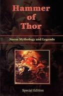 Hammer of Thor - Norse Mythology and Legends - Special Edition di H. a. Guerber edito da El Paso Norte Press
