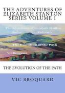 The Adventures of Elizabeth Stanton Series Volume 1 the Evolution of the Path di Vic Broquard edito da Broquard eBooks