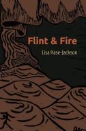 Flint and Fire di Lisa Hase-Jackson edito da WORD WORKS