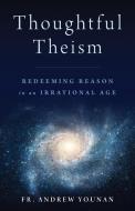 Thoughtful Theism di Andrew Younan edito da Emmaus Road Publishing