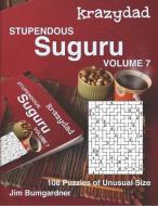 Krazydad Stupendous Suguru Volume 7: 108 Puzzles of Unusual Size di Jim Bumgardner edito da LIGHTNING SOURCE INC