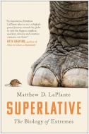 Superlative: The Biology of Extremes di Matthew D. Laplante edito da BENBELLA BOOKS