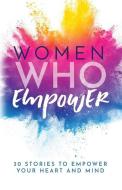 Women Who Empower: 30 Stories To Empower Your Heart and Mind di Kate Butler edito da LIGHTNING SOURCE INC