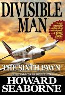 DIVISIBLE MAN - THE SIXTH PAWN di HOWARD SEABORNE edito da LIGHTNING SOURCE UK LTD